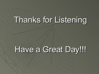 Thanks for Listening Have a Great Day!!! 