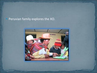 Peruvian family explores the XO. 