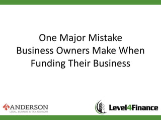 One Major Mistake
Business Owners Make When
Funding Their Business

 