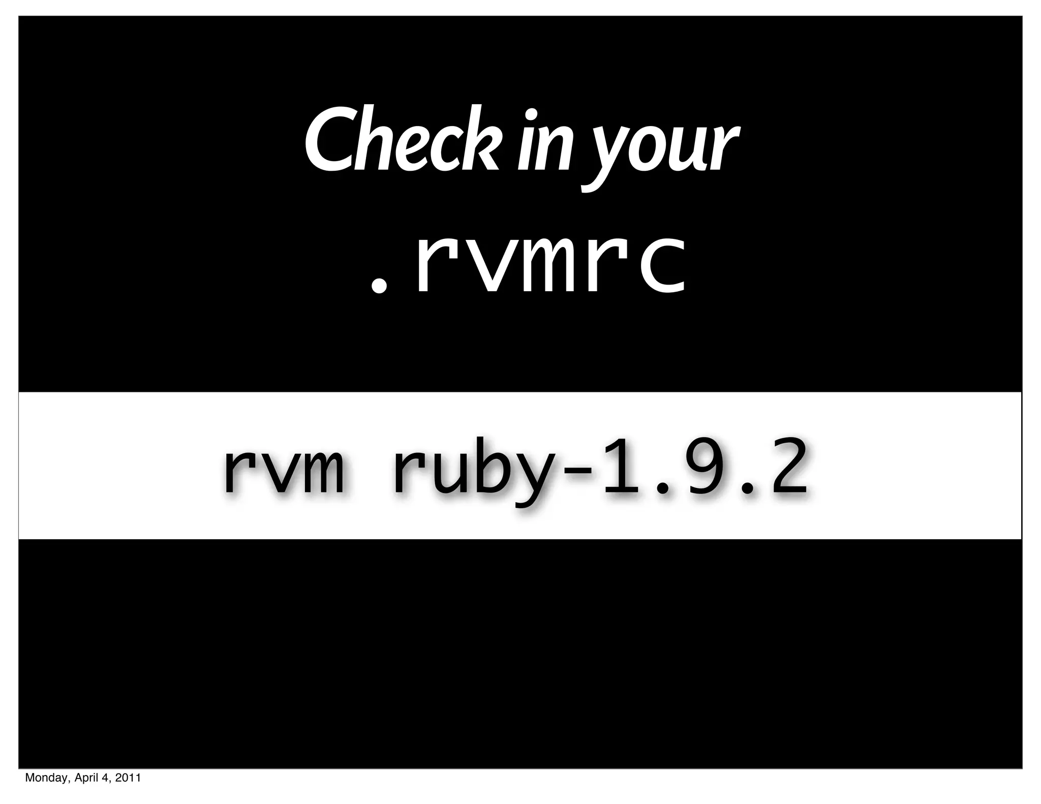 Check in your
                           .rvmrc

                        rvm ruby-1.9.2



Monday, April 4, 2011
 
