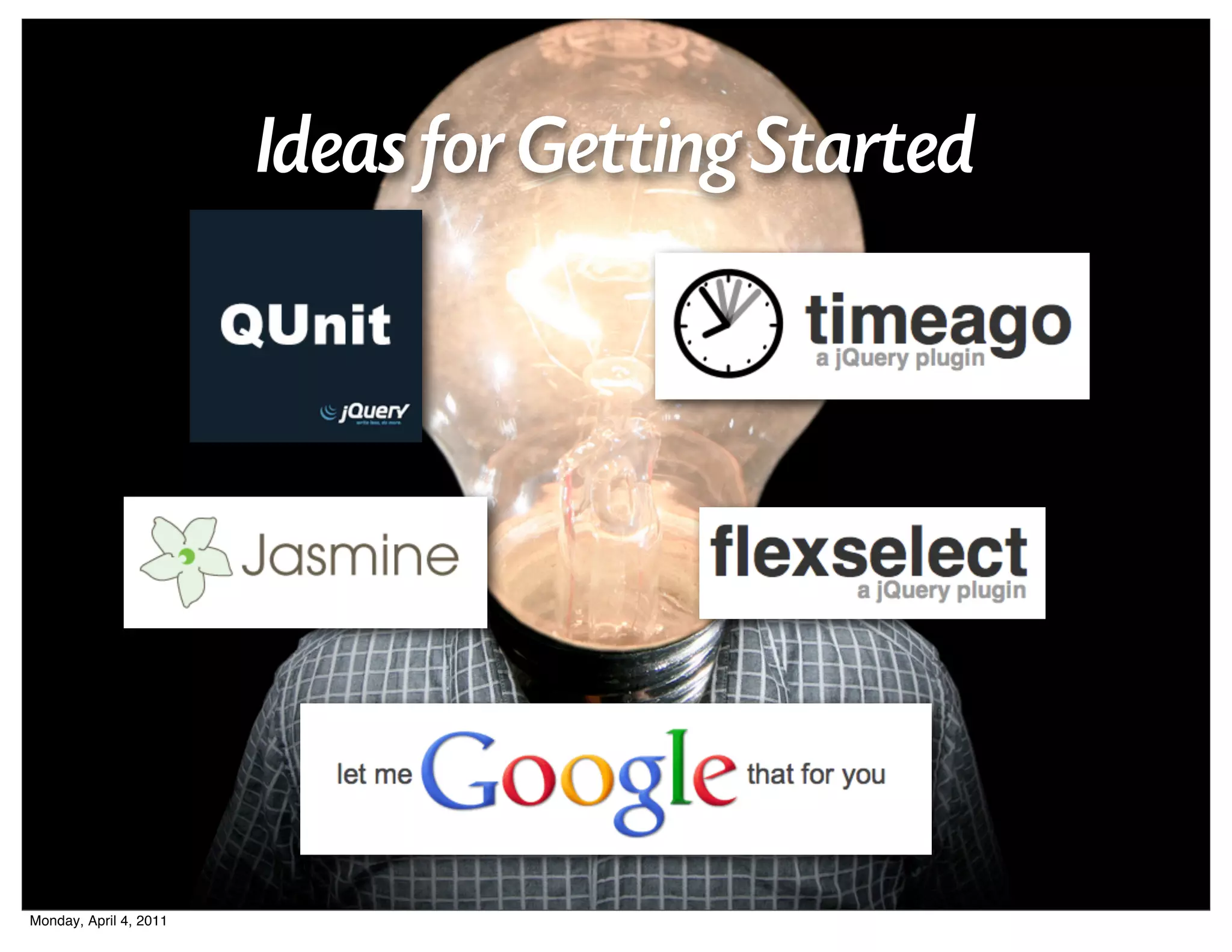 Ideas for Getting Started




Monday, April 4, 2011
 