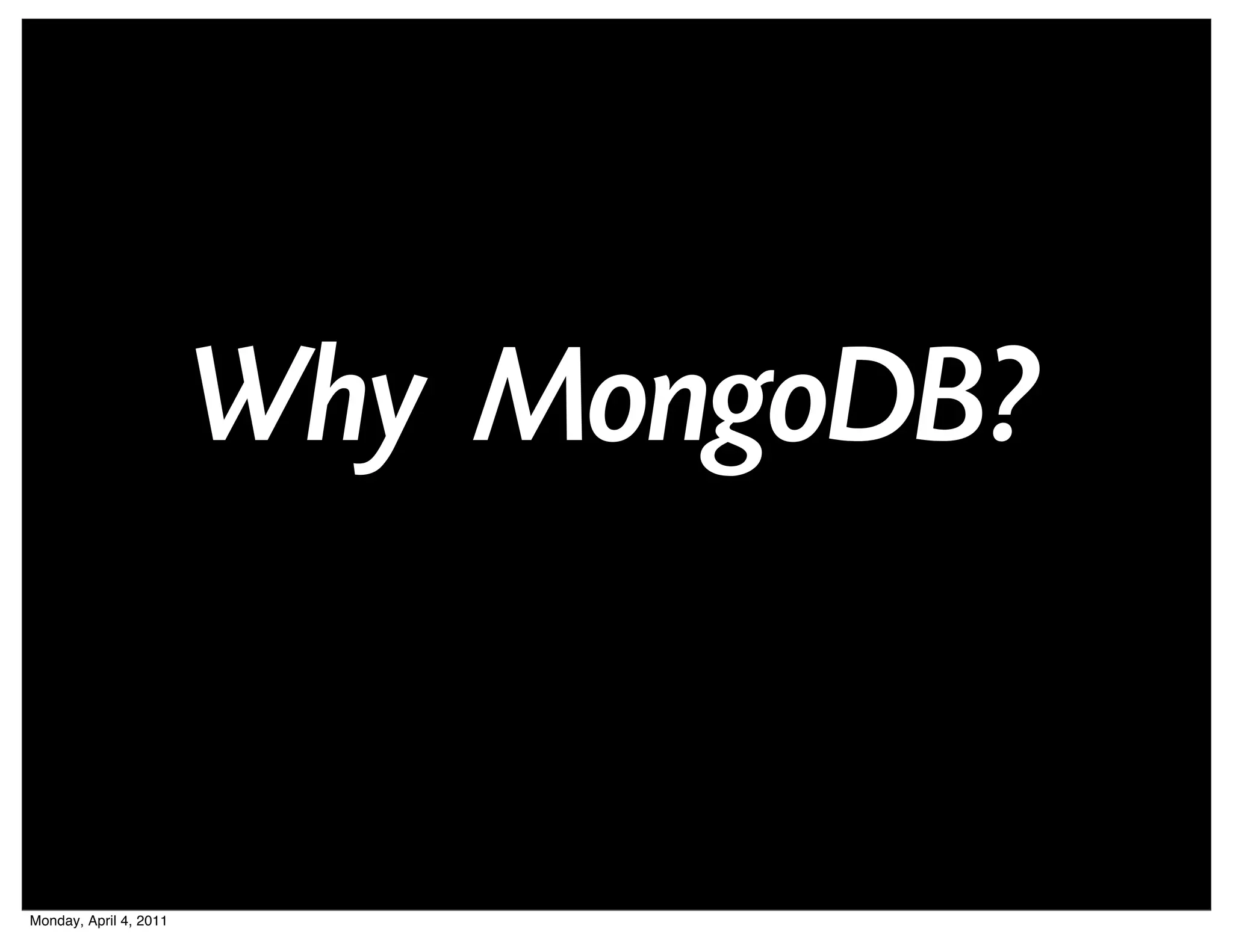 Why MongoDB?


Monday, April 4, 2011
 