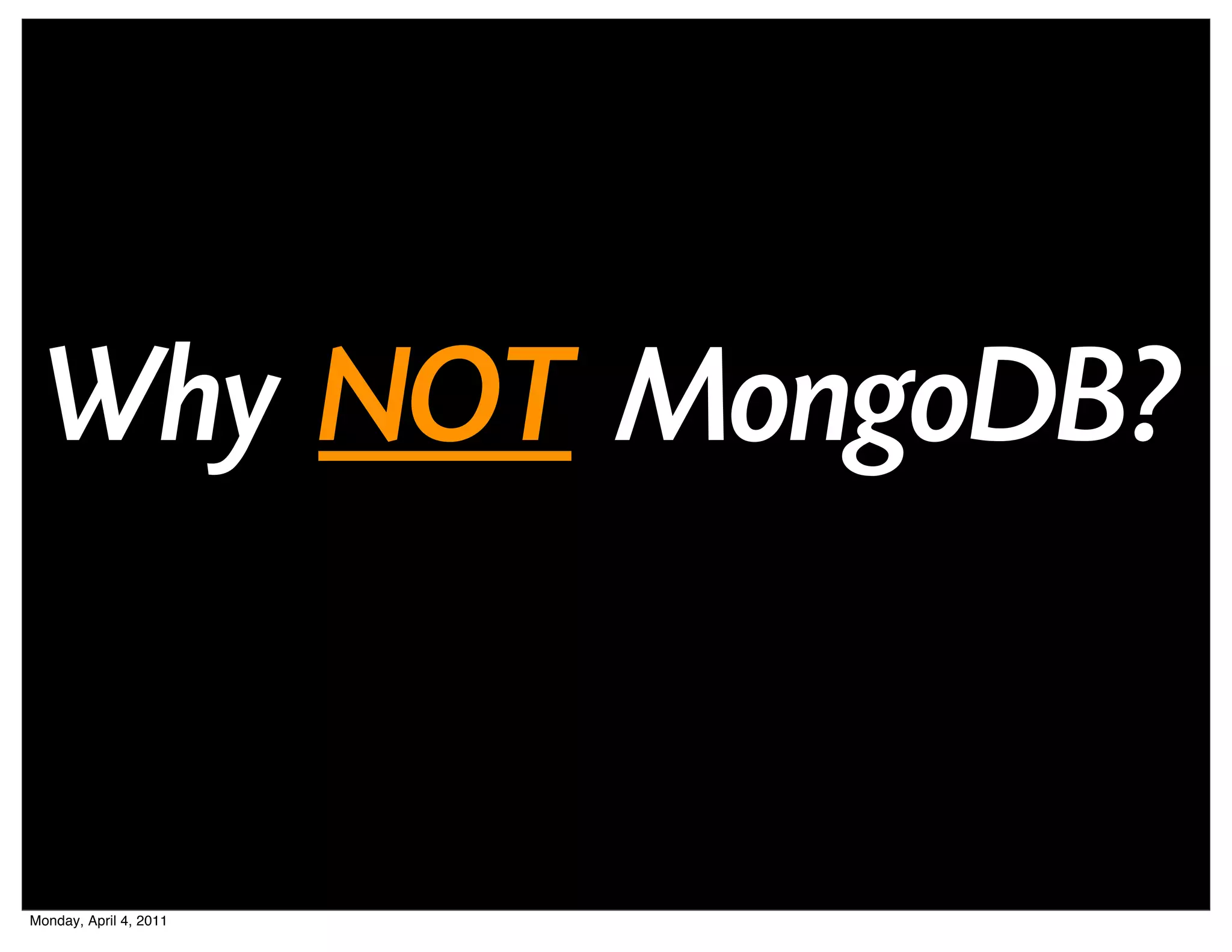 Why NOT MongoDB?


Monday, April 4, 2011
 