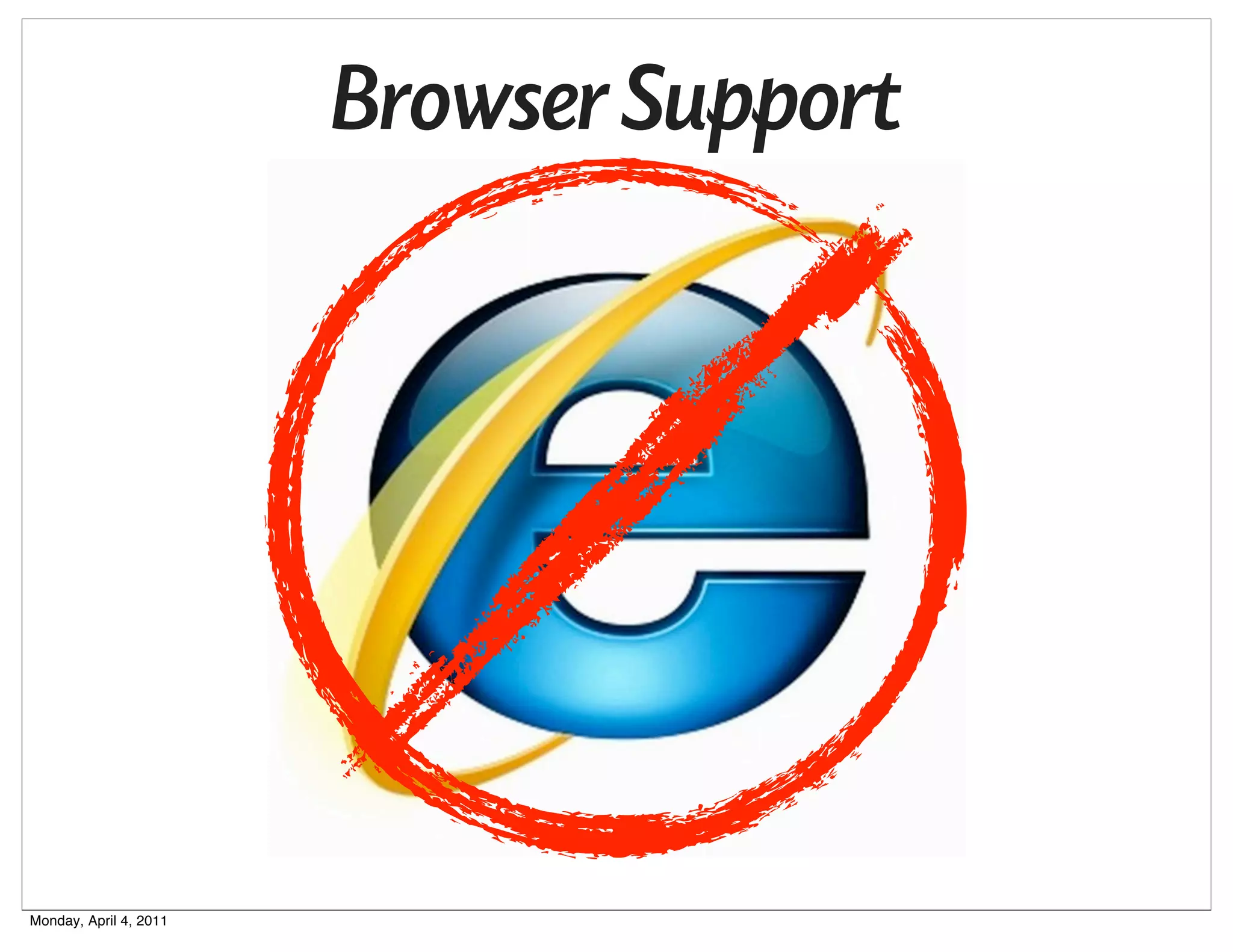 Browser Support




Monday, April 4, 2011
 