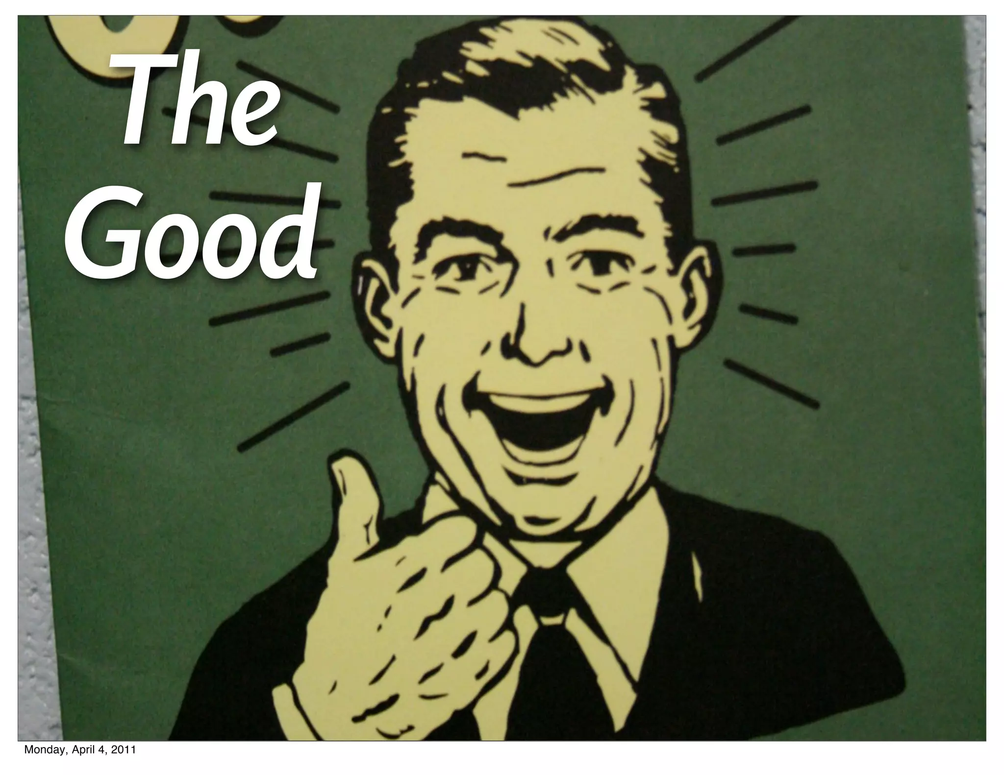 The
      Good


Monday, April 4, 2011
 