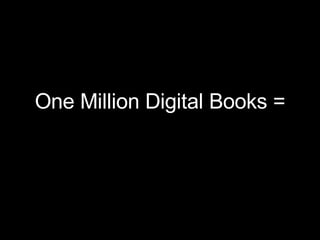 One Million Digital Books = 