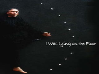 I Was lying on the Floor
 