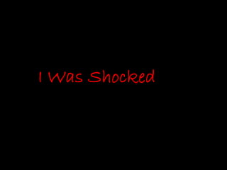 I Was Shocked
 