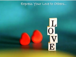 Express Your Love to Others..
 