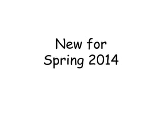 New for
Spring 2014
 