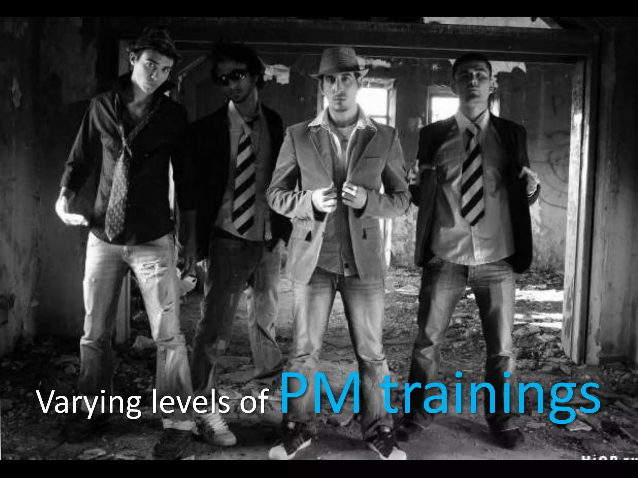 Varying levels of   PM trainings
 