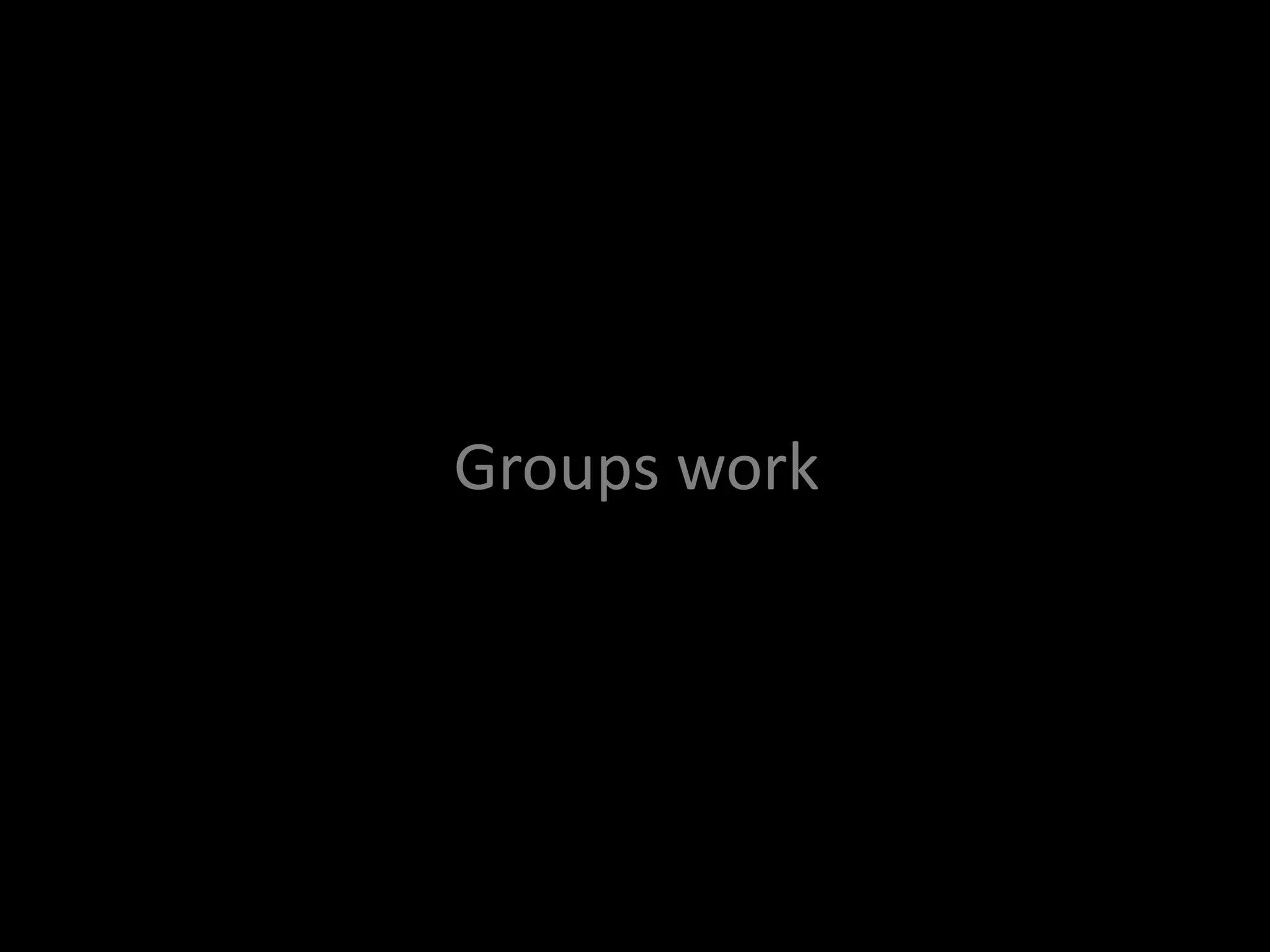 Groups work
 