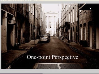 One-PointOne-Point
PerspectivePerspective
One-point Perspective
 