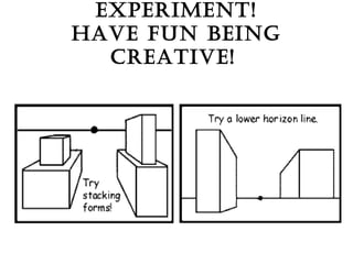 EXPERIMENT!
HAVE FUN BEING
CREATIVE!
 