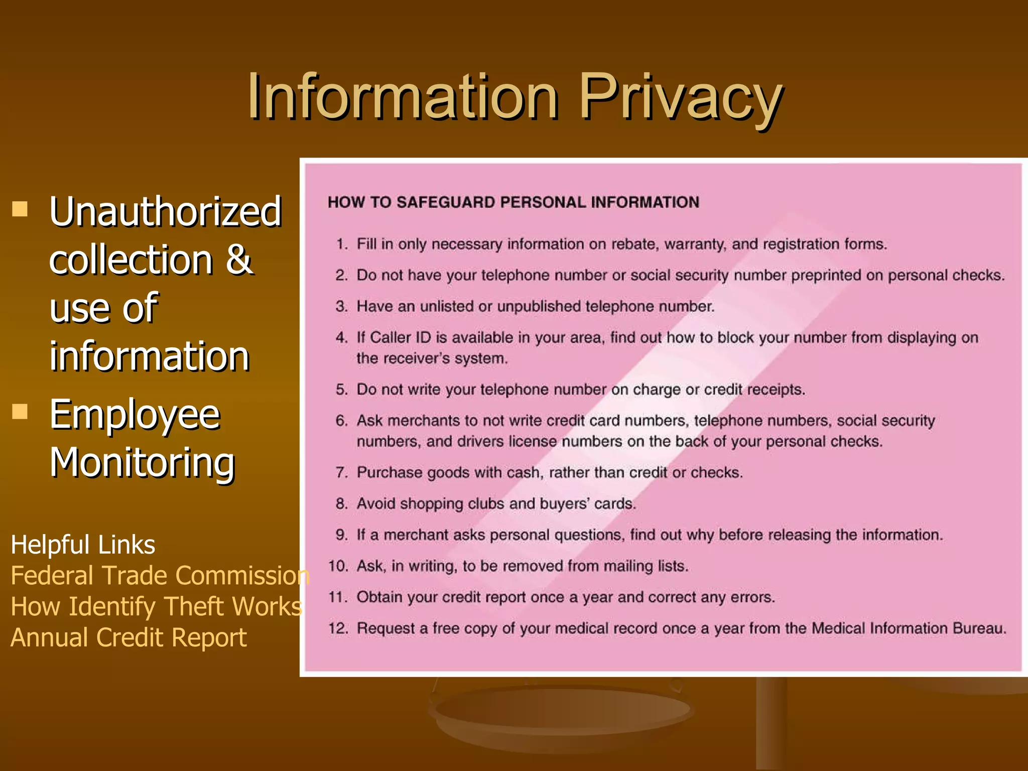 Information Privacy Unauthorized collection & use of information Employee Monitoring Helpful Links Federal Trade Commission How Identify Theft Works Annual Credit Report 