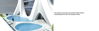 ZAHA HADID’S SCULPTURAL SUN & SWIM TERRACE BRINGS
CONTEMPORARY ART INTO THE PERSONAL SPHERE
 