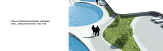 TERRACE GREENSPACE DESIGN BY RENOWNED
SWISS LANDSCAPE ARCHITECT ENZO ENEA
 