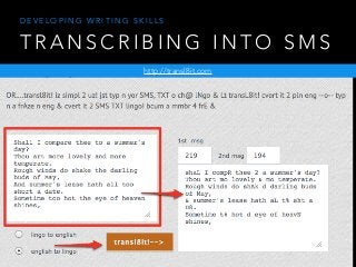 T R A N S C R I B I N G I N T O S M S
http://transl8it.com
D E V E L O P I N G W R I T I N G S K I L L S
 