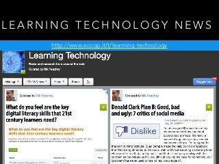 L E A R N I N G T E C H N O L O G Y N E W S
http://www.scoop.it/t/learning-technology
 