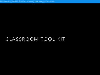 C L A S S R O O M T O O L K I T
Nik Peachey | Writer | Trainer | Learning Technology Consultant
 