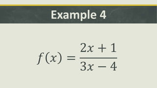 Example 4
𝑓 𝑥 =
2𝑥 + 1
3𝑥 − 4
 
