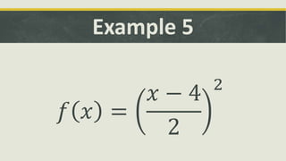 Example 5
𝑓 𝑥 =
𝑥 − 4
2
2
 