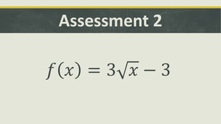 Assessment 2
𝑓 𝑥 = 3 𝑥 − 3
 