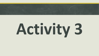 Activity 3
 
