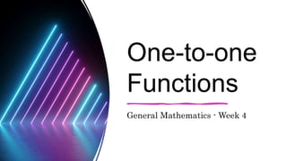 One-to-one
Functions
General Mathematics - Week 4
 
