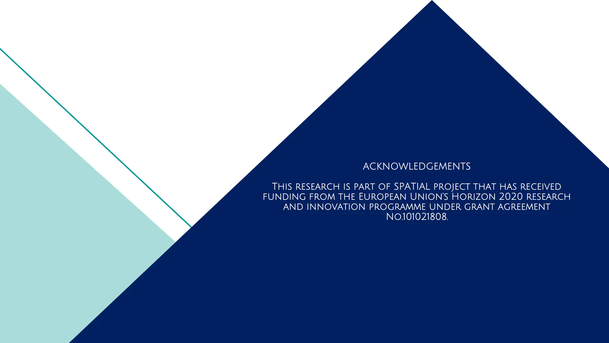 ACKNOWLEDGEMENTS
This research is part of SPATIAL project that has received
funding from the European Union’s Horizon 2020 research
and innovation programme under grant agreement
No.101021808.
 