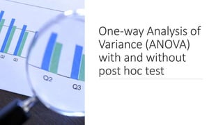 One-way Analysis of
Variance (ANOVA)
with and without
post hoc test
 