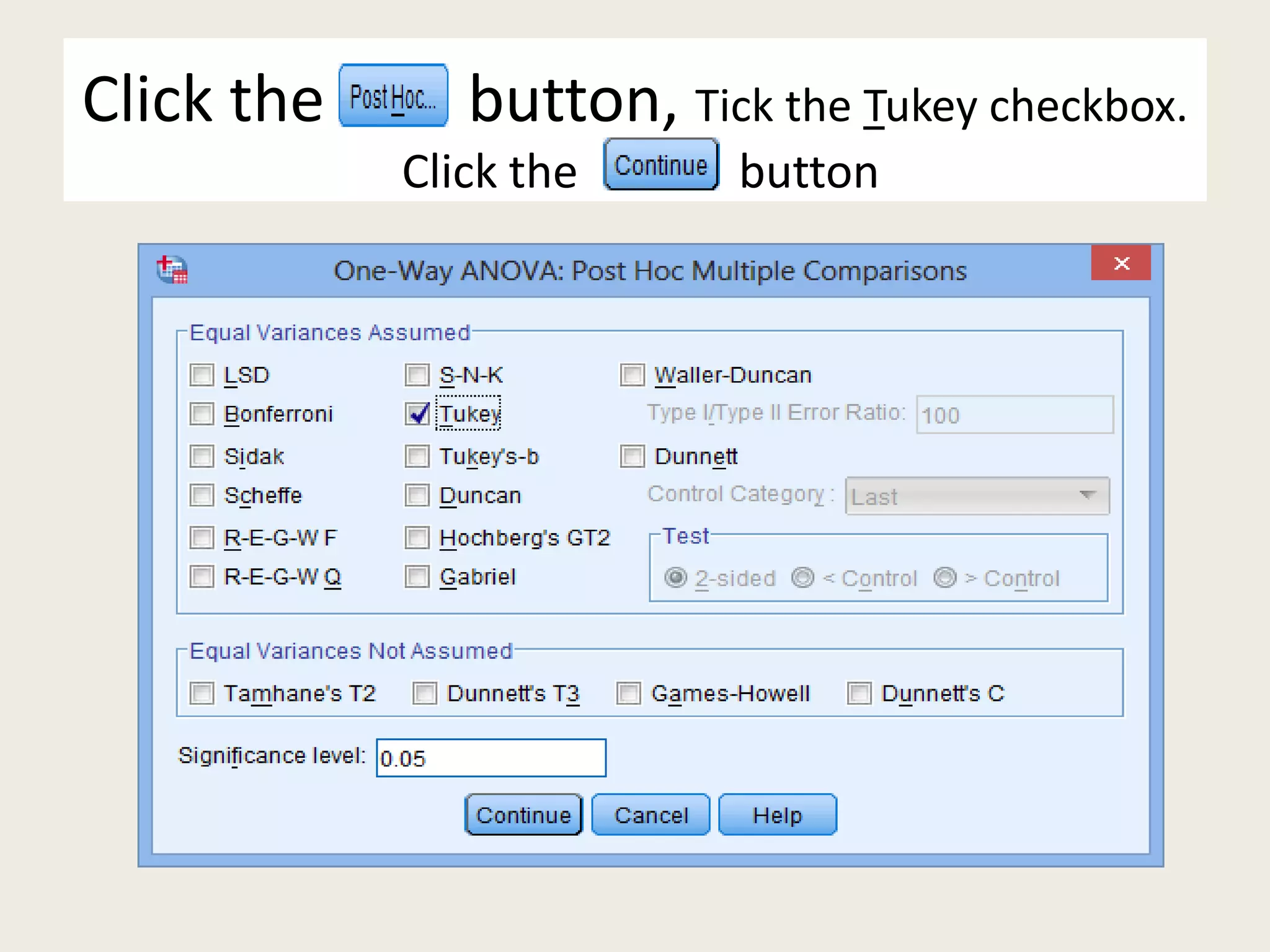 Click the button, Tick the Tukey checkbox.
Click the button
 