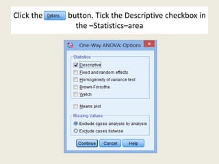 Click the button. Tick the Descriptive checkbox in
the –Statistics–area
 