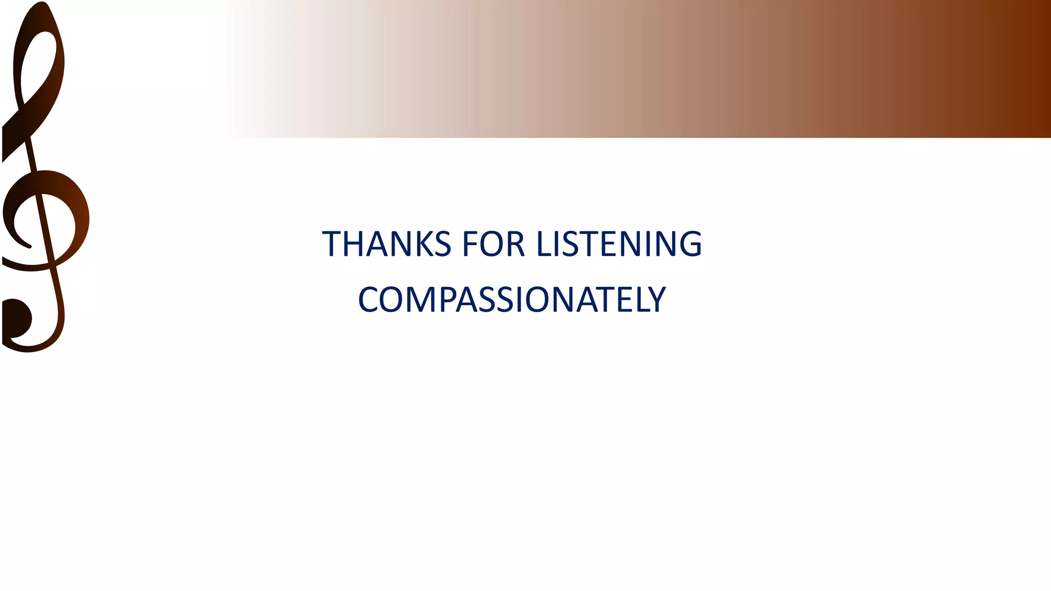 THANKS FOR LISTENING
COMPASSIONATELY
 
