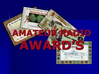 AMATEUR RADIO
AWARD’S
 