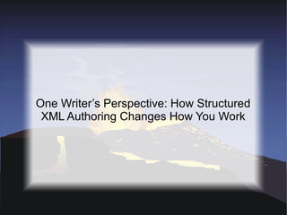 One Writer’s Perspective: How Structured XML Authoring Changes How You Work 