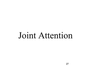 Joint Attention

             27
 