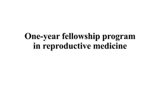 One-year fellowship program
in reproductive medicine
 