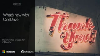 What’s new with
OneDrive
SharePoint Fest Chicago 2021
#SPFestChi
 