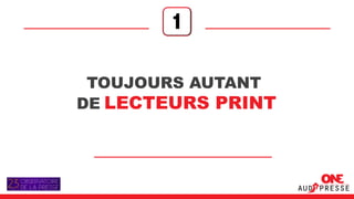 1

 TOUJOURS AUTANT
DE LECTEURS PRINT
 