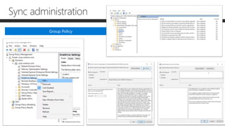 Group Policy
Sync administration
 