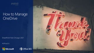 How to Manage
OneDrive
SharePoint Fest Chicago 2021
#SPFestChi
 