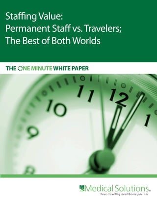 Staffing Value:
Permanent Staff vs. Travelers;
The Best of Both Worlds

THE   NE MINUTE WHITE PAPER
 