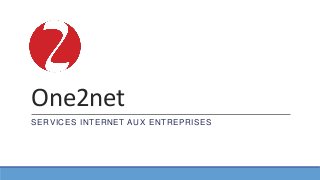 One2net
SERVICES INTERNET AUX ENTREPRISES
 