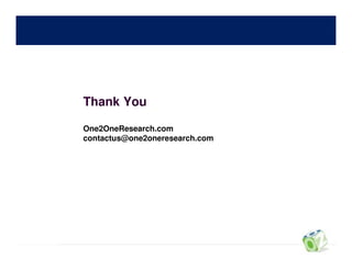 Thank You

One2OneResearch.com
contactus@one2oneresearch.com
 