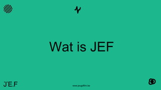 www.jeugdfilm.be
Wat is JEF
 