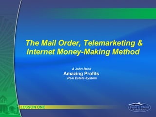 The Mail Order, Telemarketing & Internet Money-Making Method  A John Beck  Amazing Profits   Real Estate System 