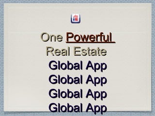 One Powerful
 Real Estate
 Global App
 Global App
 Global App
 Global App
 