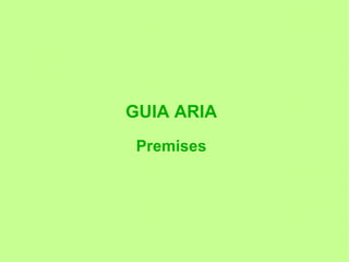 GUIA ARIA
 Premises
 