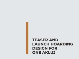 One Akluj Teaser and Launch Hoarding concept